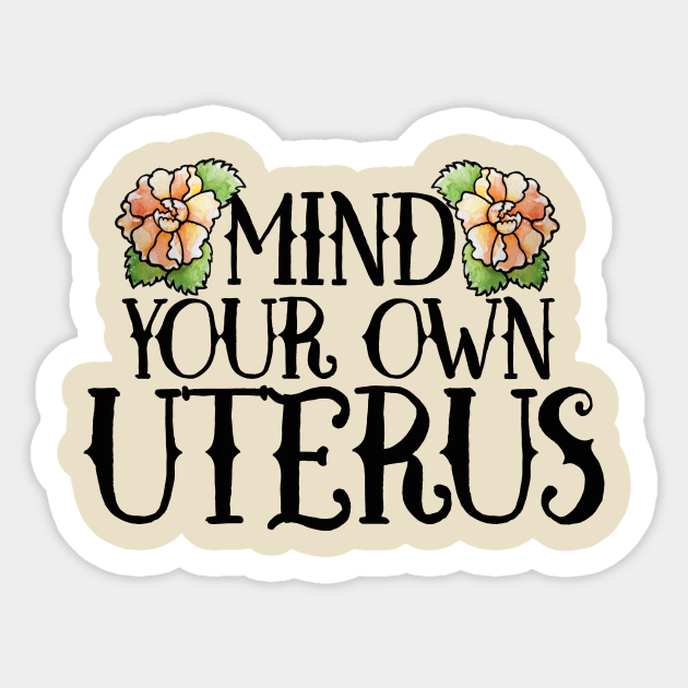 Mind your own Uterus Sticker by bubbsnugg